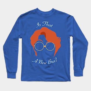 Is That a New Bra? Long Sleeve T-Shirt